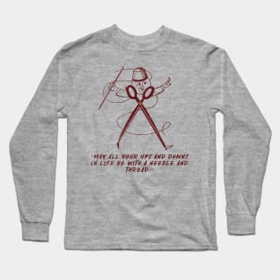 May All Your Ups And Downs In Life Be With A Needle And Thread Long Sleeve T-Shirt